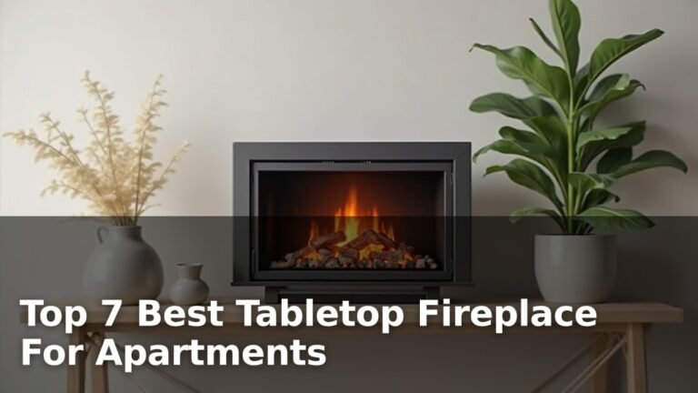 Top 7 Best Tabletop Fireplace For Apartments