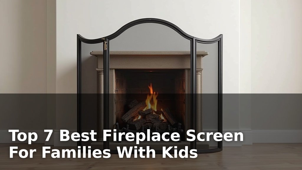 Best Fireplace Screen For Families With Kids